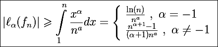 \Large \boxed{|\ell_{\alpha}(f_n)|\geqslant\int_1^n\frac{x^{\alpha}}{n^a}dx=\left\lbrace\begin{array}l \frac{\ln(n)}{n^a}~,~\alpha=-1 \\ \frac{n^{\alpha+1}-1}{(\alpha+1)n^a}~,~\alpha\neq-1  \end{array}}